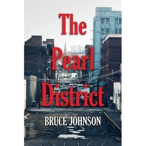 The Pearl District: Placemaking From The Ground Up -- Bruce Johnson